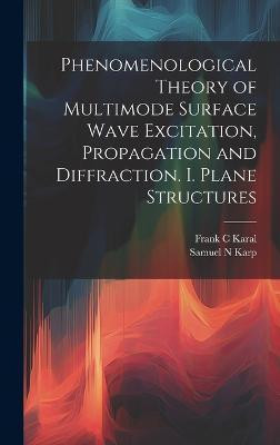 Phenomenological Theory of Multimode Surface Wave Excitation, Propagation and Diffraction. I. Plane Structures(English, Hardcover, Karp Samuel N)