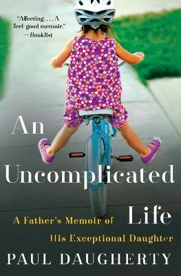 An Uncomplicated Life: A Father's Memoir Of His Exceptional Daughter(English, Paperback, Daugherty Paul)