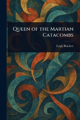 Queen of the Martian Catacombs(English, Paperback, Brackett Leigh)