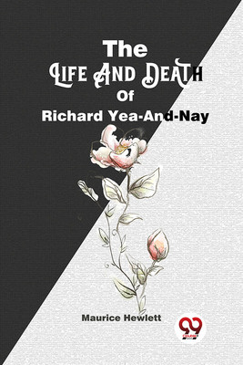 The Life and Death of Richard Yea-and-Nay(English, Paperback, Hewlett Maurice)