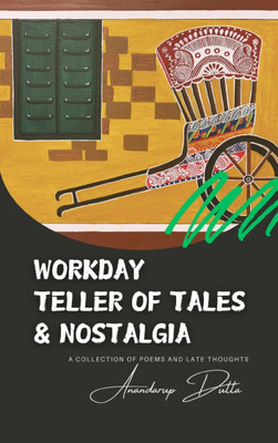 Workday Teller of Tales & Nostalgia - A Collection of Poems and Late Thoughts(Paperback, Anandarup Dutta)