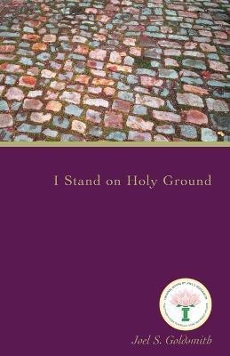 I Stand on Holy Ground(English, Paperback, Goldsmith Joel S.)