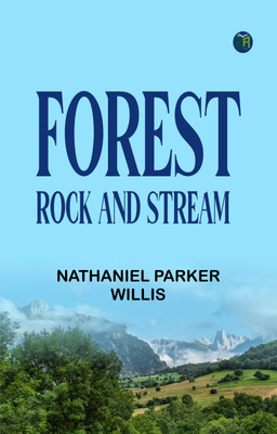 Forest, Rock, And Stream(Paperback, Nathaniel Parker Willis)