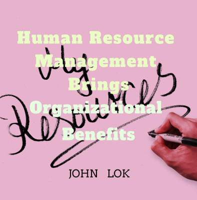 Human Resource Management Brings Organizational Benefits(English, Hardcover, John Lok)
