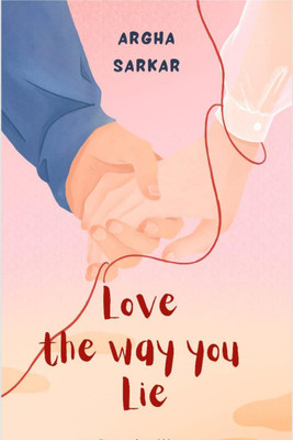 Love the way you Lie(English, Paperback, Argha Sarkar)