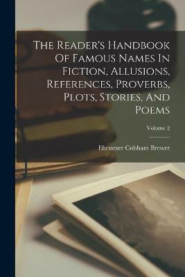 The Reader's Handbook Of Famous Names In Fiction, Allusions, References, Proverbs, Plots, Stories, And Poems; Volume 2(English, Paperback, Brewer Ebenezer Cobham)