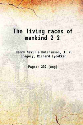 Living races of mankind : a popular illustrated account of the customs, habits, pursuits, feasts, and ceremonies of the races of mankind throughout the world Volume 2 1902 [Hardcover](Hardcover, Hutchinson, H. N. (Henry Neville), -)