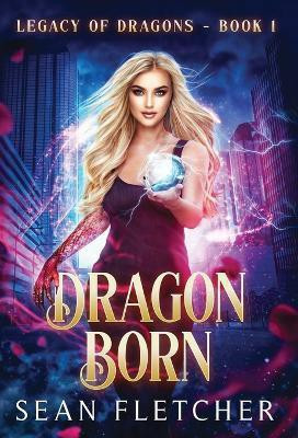 Dragon Born (Legacy of Dragons Book One)(English, Hardcover, Fletcher Sean)