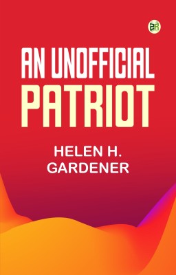 An Unofficial Patriot(Paperback, Helen H. Gardener)