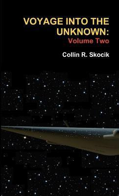 Voyage Into the Unknown: Volume Two(English, Paperback, Skocik Collin R.)