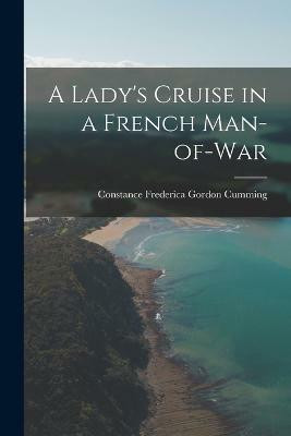 A Lady's Cruise in a French Man-of-War(English, Paperback, Gordon Cumming Constance Frederica)