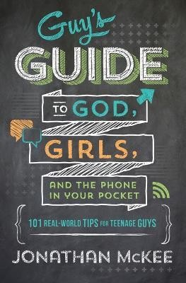 The Guy's Guide to God, Girls, and the Phone in Your Pocket(English, Paperback, McKee Jonathan)