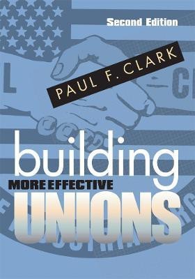 Building More Effective Unions(English, Paperback, Clark Paul F.)