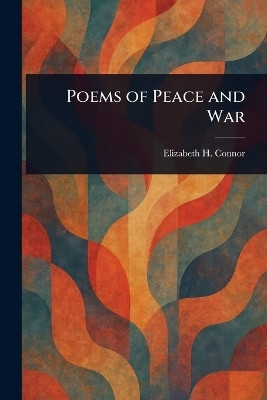 Poems of Peace and War(English, Paperback, Connor Elizabeth H)