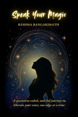 Speak Your Magic  - A quantum-coded, soul-led journey to liberate your voice, one edge at a time(English, Paperback, Reshma Bangarimath)