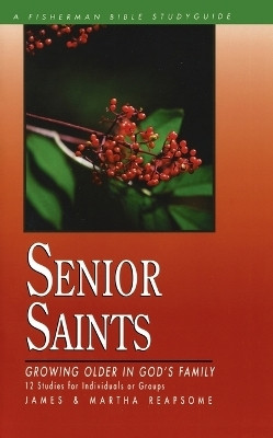 Senior Saints: Growing Older in God's Family(English, Paperback, Reapsome James)
