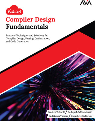 Kickstart Compiler Design Fundamentals: Practical Techniques and Solutions for Compiler Design, Parsing, Optimization, and Code Generation(Paperback, Sandeep Telkar R, Dr. Rajesh Yakkundimath, Dr. Likewin Thomas, Divyashree Mallarapu)