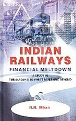 Indian Railways Financial Meltodown: a Study(Paperback, R.N. Misra)