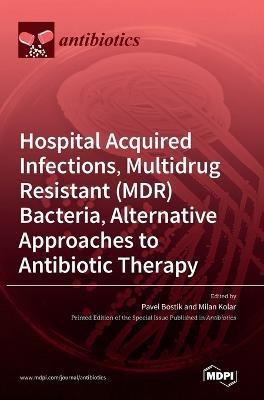 Hospital Acquired Infections, Multidrug Resistant (MDR) Bacteria, Alternative Approaches to Antibiotic Therapy(English, Hardcover, unknown)