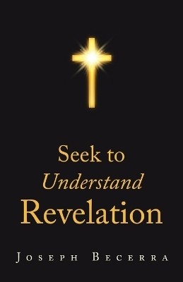 Seek to Understand Revelation(English, Paperback, Becerra Joseph)