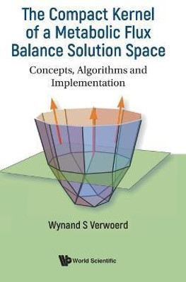Compact Kernel Of A Metabolic Flux Balance Solution Space, The: Concepts, Algorithms And Implementation(English, Hardcover, Verwoerd Wynand S)