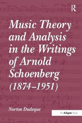 Music Theory and Analysis in the Writings of Arnold Schoenberg (1874-1951)(English, Hardcover, Dudeque Norton)