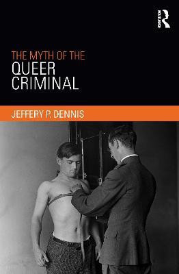 The Myth of the Queer Criminal(English, Electronic book text, Dennis Jeffery)