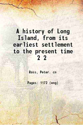 A history of Long Island from its earliest settlement to the present time Volume 2 1902 [Hardcover](Hardcover, Peter Ross)