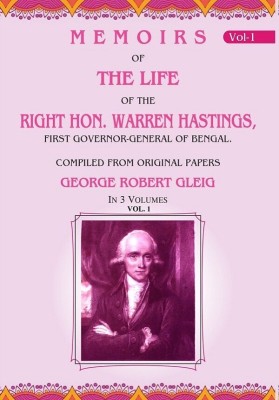 Memoirs of the Life of the Right Hon. Warren Hastings: First Governor-General of Bengal. Compiled From Original Papers 1st(Paperback, George Robert Gleig)