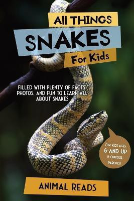 All Things Snakes For Kids(English, Paperback, Reads Animal)