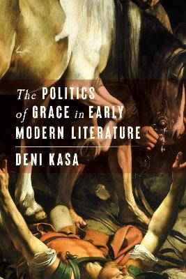 The Politics of Grace in Early Modern Literature(English, Hardcover, Kasa Deni)