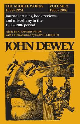 The Collected Works of John Dewey V. 3; 1903-1906, Journal Articles, Book Reviews, and Miscellany in the 1903-1906 Period(English, Hardcover, Dewey John)