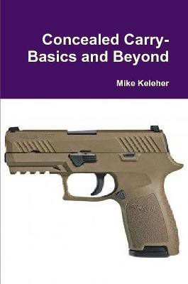 Concealed Carry-Basics and Beyond(English, Paperback, Keleher Mike)