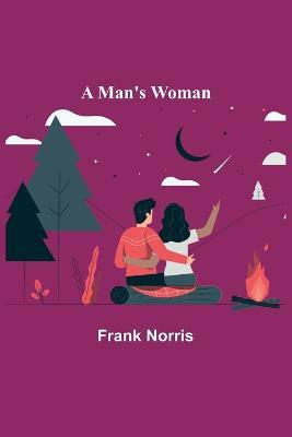 A Man's Woman(English, Paperback, Norris Frank)