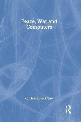 Peace, War and Computers(English, Hardcover, Gray Chris Hables)
