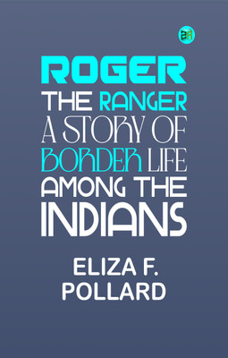 Roger the ranger: A story of border life among the Indians(Paperback, Eliza F. Pollard)
