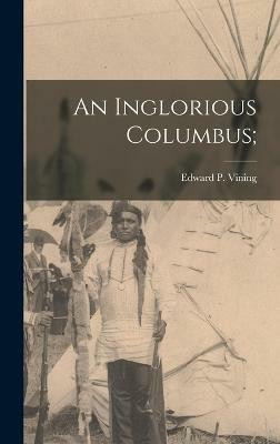 An Inglorious Columbus;(English, Hardcover, Vining Edward P)