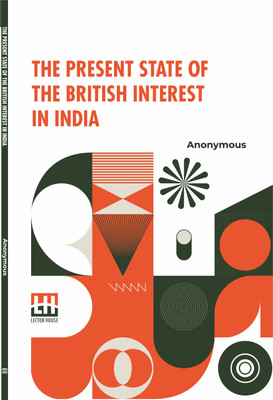 The Present State of the British Interest in India(English, Paperback, Anonymous)