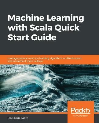 Machine Learning with Scala Quick Start Guide(English, Paperback, Karim Md. Rezaul)