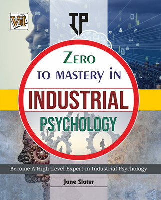 Zero To Mastery In Industrial Psychology- No.1 Industrial Psychology Book To Become Zero To Hero In Industrial Psychology, This Amazing Book Covers A-Z Industrial Psychology Concepts, 2024 Edition(Paperback, Jane Slater)