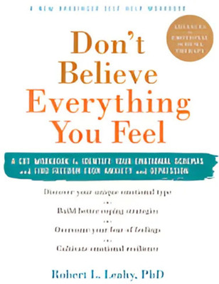 Don't Believe Everything You Feel(Paperback, Robert L. Leahy)