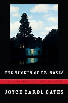 The Museum of Dr. Moses(English, Hardcover, Oates Joyce Carol Professor of Humanities)