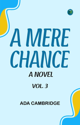 A Mere Chance: A Novel. Vol. 3(Paperback, Ada Cambridge)