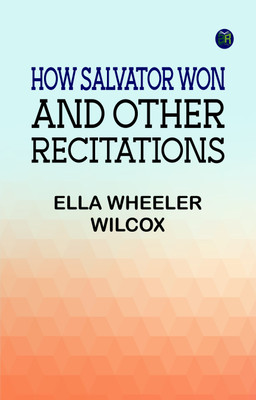 How Salvator Won, and Other Recitations(Paperback, Ella Wheeler Wilcox)