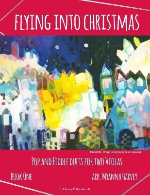 Flying into Christmas, Pop and Fiddle Duets for Two Violas, Book One(English, Paperback, Harvey Myanna)