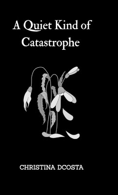 A Quiet Kind of Catastrophe(English, Hardcover, Christina Dcosta)