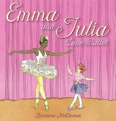 Emma and Julia Love Ballet(English, Hardcover, McClintock Barbara)