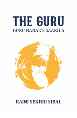 The Guru - Guru Nanak's Saakhis(Hardcover, Rajni Sekhri Sibal)