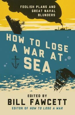 How to Lose a War at Sea(English, Paperback, Fawcett Bill)