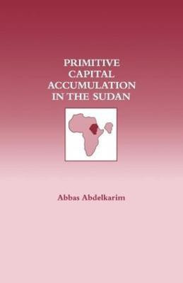 Primitive Capital Accumulation in the Sudan(English, Paperback, Abdelkarim Abbas)